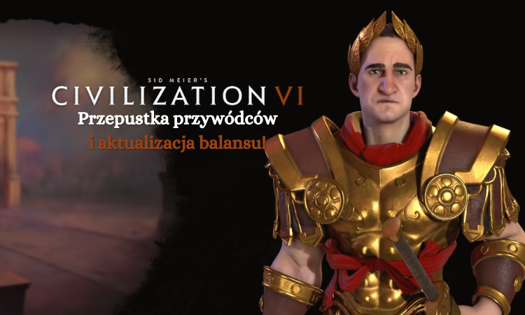Miniatura Civilization 6: Przepustka przywódców na konsole i aktualizacja balansu!