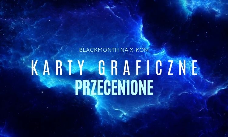 Miniatura BlackMonth: Okazje na karty graficzne w sklepie x-kom!