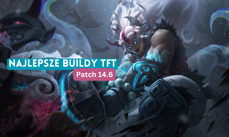 Najlepsze buildy TFT | Atramentowe Baśnie | Patch 14.6